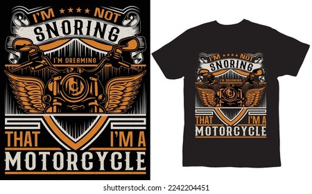 I'm Not Snoring I'm Dreaming That I'm A Motorcycle t shirt design