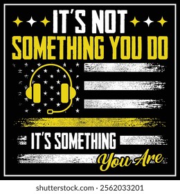 It Is Not Something You Do It Is Something You Are 911 dispatcher T-shirt Design, Gift Gor Dispatcher, Thin Yellow Line