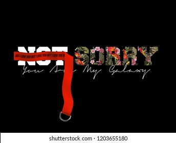 Not sorry slogan. Floral text with yellow warning tape. Typography graphic print, fashion drawing for t-shirts. Vector stickers,print, patches vintage