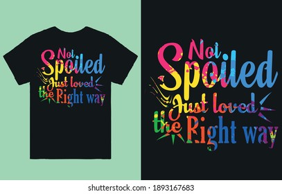 Not spoiled just loved the right away - t shirt design vector
