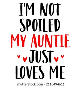 I'm Not Spoiled My Auntie just Loves Me

Trending vector quote on white background for t shirt, mug, stickers etc.