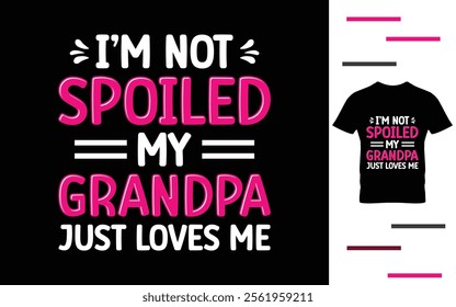 I'm not spoiled my grandpa just loves me t shirt design