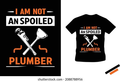 I am not an spoiled plumber - Plumber T-shirt design