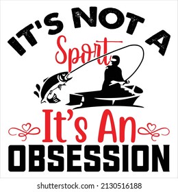 It's Not A Sport It's An Obsession t shirt design, vector file.