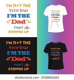 I'm not the stap dad  i'm the dad that stepped up Typography T-shirt design For Print Vector.