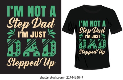 I'm Not a Step Dad I'm Just Dad Stepped Up Typography T-shirt Design