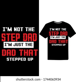 I'm not the Step Dad I'm Just Dad That Stepped up.Father's Day T-shirt.