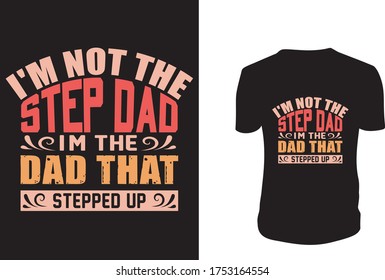 I'm Not The Step Dad I'm just The Dad That Stepped Up Father's day t shirts design, Happy Father's Day. Vector Graphic, typographic, Poster or T-shirt. Dad simple Vector. Sketch Illustration.
 