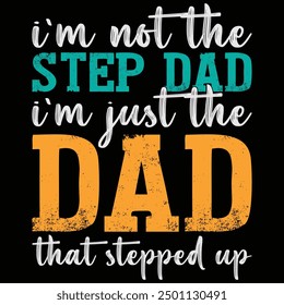 I'm Not The Step Dad I'm Just The Dad That Stepped Up Father's Day Shirt, Gift, Retro, Vintage, Father's Day, T-shirt Design, Funny, Printable, Saying, Love, Tee, Typography, Cut File, Cricut