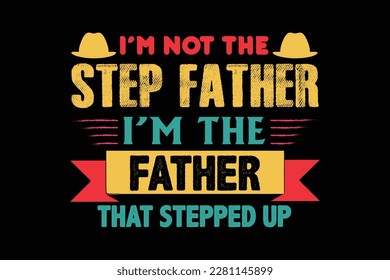 I'M NOT THE STEP FATHER t shirt design