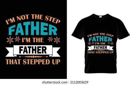 I'M NOT THE STEP FATHER I'M THE FATHER THAT STEPPED UP.