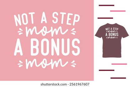 Not a step mom a bonus mom t shirt design