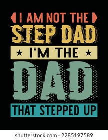 I am not the stepdad i'm just the dad that stepped up T-Shirt Design
