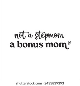 not a stepmom a bonus mom background inspirational positive quotes, motivational, typography, lettering design