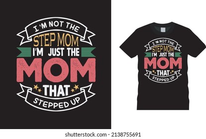 I'm Not The Stepmom I'm Just The Mom T shirt Design