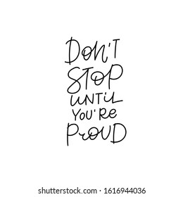 Not stop until proud quote line lettering. Calligraphy inspiration graphic design typography element. Hand written postcard. Cute simple black vector sign