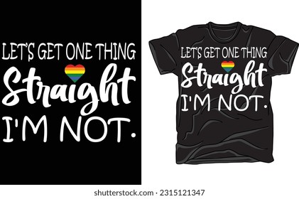 I'm Not Straight Funny Tee, Pride Edition