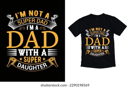 I'm not a super dad I'm a dad with a super daughter quote father's day typography t-shirt design, Father's day t-shirt design, Dad t-shirt design