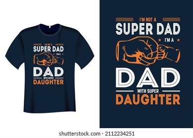 I am not a Super Dad I am a dad with super Daughter T Shirt