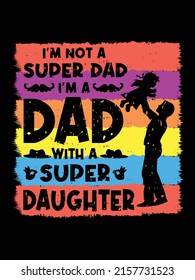 I am not a super dad I'm a dad with a super daughter t shirt vector design, colorful father's day t shirt design illustration