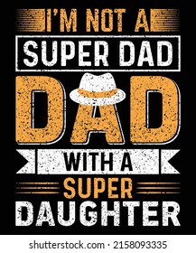 I'm not a super dad with a super daughter t shirt design