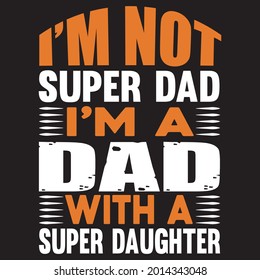 I'm not super dad I'm dad with a super daughter t-shirt design, vector file.
