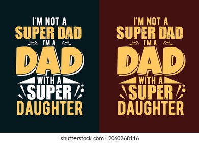 I'm not a super dad i'm a dad with a super daughter typography  father's day tshirt