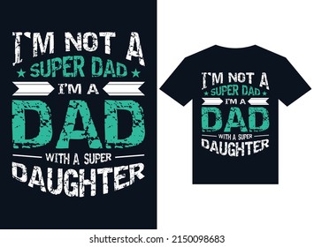 i am not a super dad I'm a dad t-shirt design typography vector illustration files for printing ready