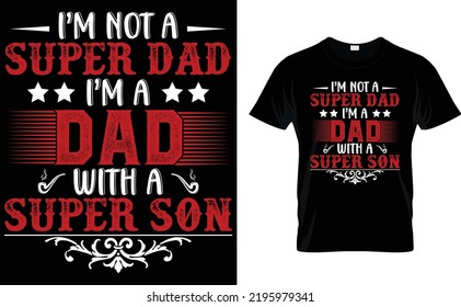  I'M NOT A SUPER DAD,I'M A DAD WITH A SUPER SON.