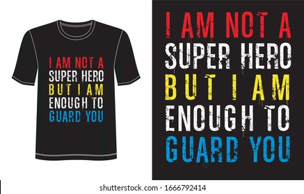 I am not super hero but I am enough to guard you typography for print t shirt 