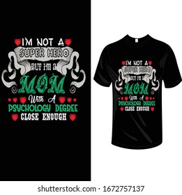i'm not a super hero  but i'm a mom with a psychology degree close enough  t-shirt design
