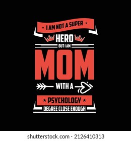 I am not a super Hero But I am MOM With a Psychology Degree Close Enough