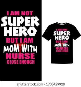 I am not a Super Woman But i am a Mom with Nurse Close enough-Nurse Mom t-shirt Vector.
