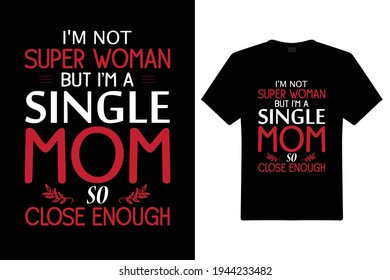 I'M Not Super Woman T Shirt Design. Mom Typography t-shirt. Vector Illustration quotes. Design template for t shirt print, poster, cases, cover, banner, gift card, label sticker, flyer, mug.