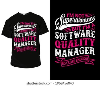 I'm not superwoman but I'm a software quality manager so close enough t shirt design template,