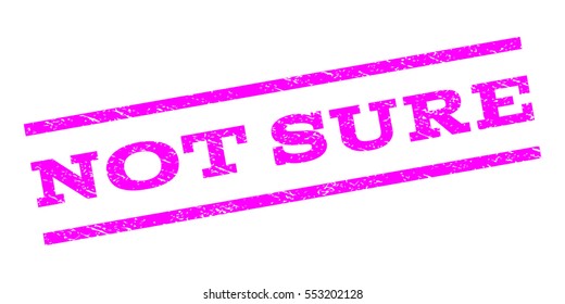 Not Sure watermark stamp. Text caption between parallel lines with grunge design style. Rubber seal stamp with scratched texture. Vector magenta color ink imprint on a white background.