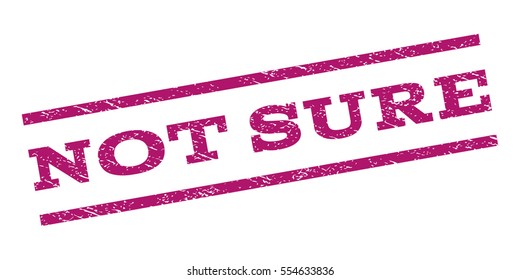 Not Sure watermark stamp. Text tag between parallel lines with grunge design style. Rubber seal stamp with dirty texture. Vector purple color ink imprint on a white background.