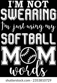 I'm not swearing I'm just using my softball mom vector art design, eps file. design file for the t-shirt. SVG, EPS cuttable design file