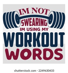 I'm Not Swearing I'm Using My Workout Words, Workout, Fitness, Weights, Gym, Gym Quotes, Gym Motivation, Gym T-shirt Design