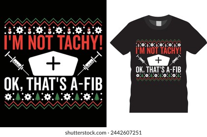 I'm not tachy! ok that's a-fib, Nurse Day typography vector t-shirt design. Nurse day t-shirt design with motivational quote. T shirt design template, vector design and any print, clothes, poster.