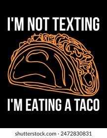 I'm Not Texting I'm Eating A Taco Tacos t shirt design