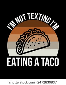 I'm Not Texting I'm Eating A Taco Tacos t shirt design