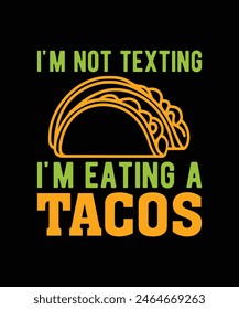 I'M NOT TEXTING I'M EATING A TACO. T-SHIRT DESIGN. PRINT TEMPLATE.TYPOGRAPHY VECTOR ILLUSTRATION.