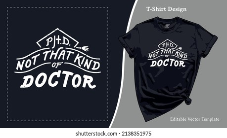 Not That Kind of Doctor Funny T-Shirt Design. Pharmacist Gift, Future Doctor. PhD Graduation Student T shirt Template with a Hand-lettering for POD Tee, Apparel, Clothing, SVG and Screen Print svg