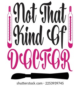 Not That Kind Of Doctor Shirt Design