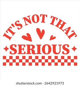 It's Not That Serious  Handwritten Quote T-shirt design