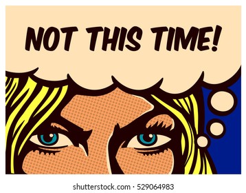 Not this Time! Pop art comic book panel blond woman with resolute eyes determined to react and face adversities and fight for her rights, vector poster wall decoration illustration