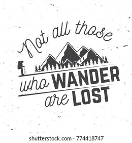 Not those who wander are lost. Mountains related typographic quote. Vector illustration. Concept for shirt or logo, print, stamp.