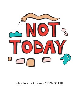 Not today - cartoon hand drawn quote, decorative font, colorful doodle elements. Art poster design. Vector illustration with red lettering isolated on white background. Sarcastic, ironic concept