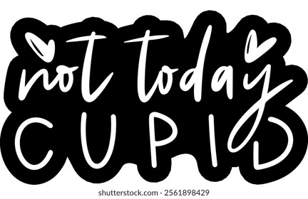 not today cupid anti valentines day black vector graphic design and cut file